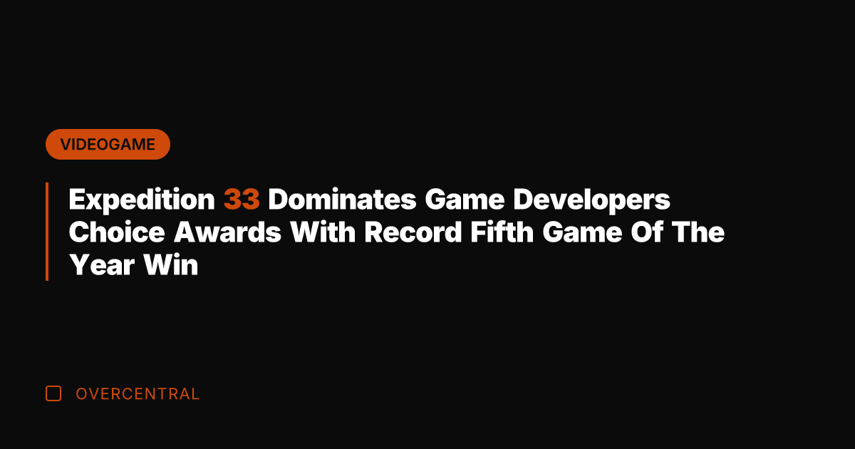 Expedition 33 Dominates Game Developers Choice Awards With Record Fifth Game Of