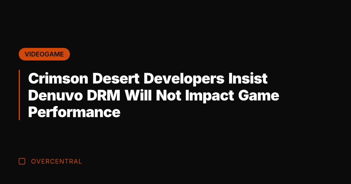 Crimson Desert Developers Insist Denuvo DRM Will Not Impact Game Performance