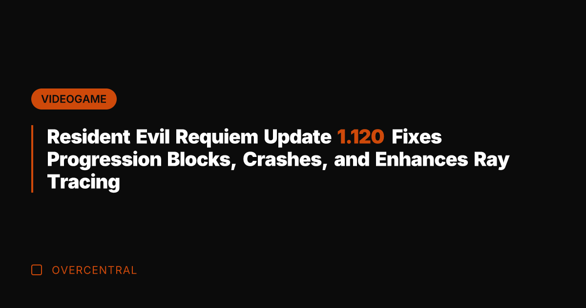 Resident Evil Requiem Update 1.120 Fixes Progression Blocks, Crashes, and Enhances Ray
