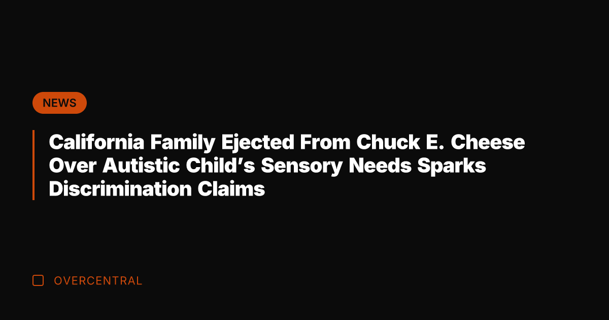 California Family Ejected From Chuck E. Cheese Over Autistic Child's Sensory Needs