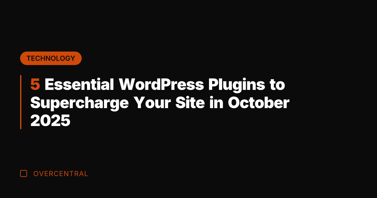 5 Essential WordPress Plugins to Supercharge Your Site in October 2025