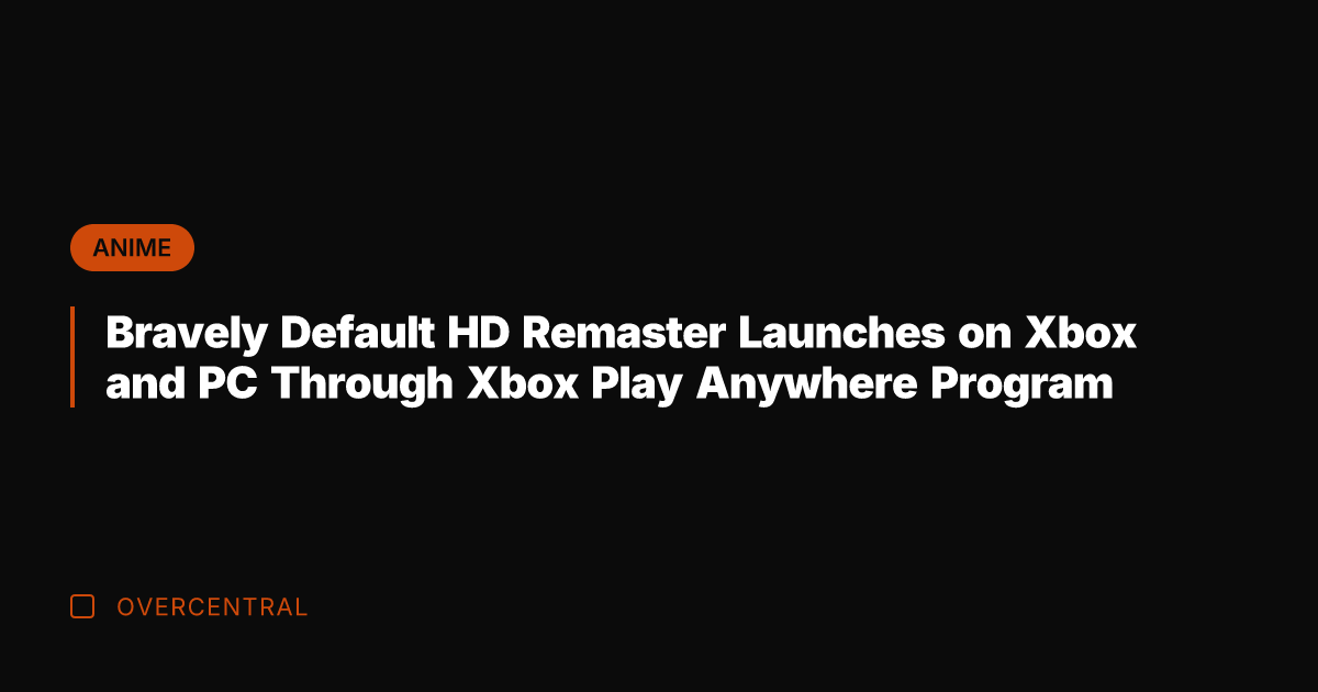 Bravely Default HD Remaster Launches on Xbox and PC Through Xbox Play