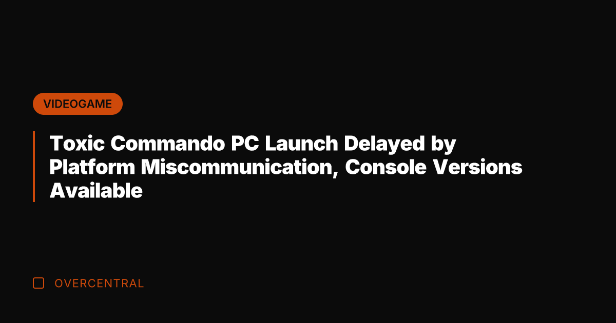 Toxic Commando PC Launch Delayed by Platform Miscommunication, Console Versions Available