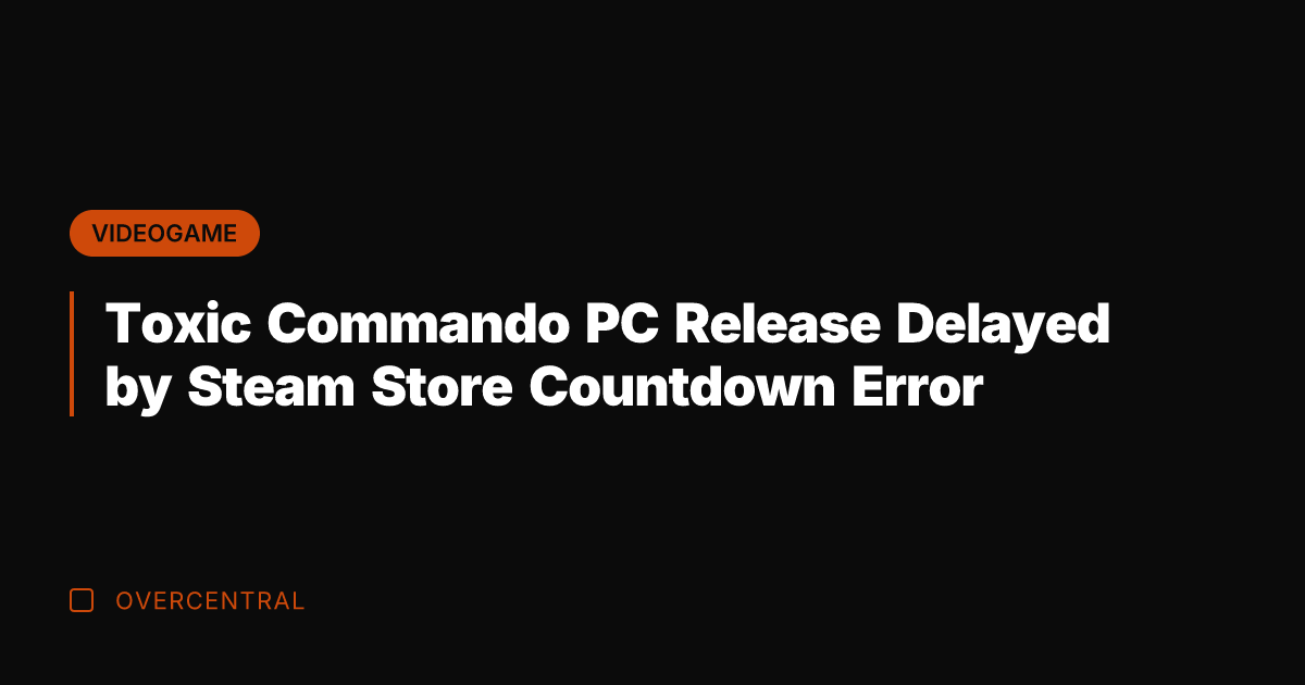 Toxic Commando PC Release Delayed by Steam Store Countdown Error