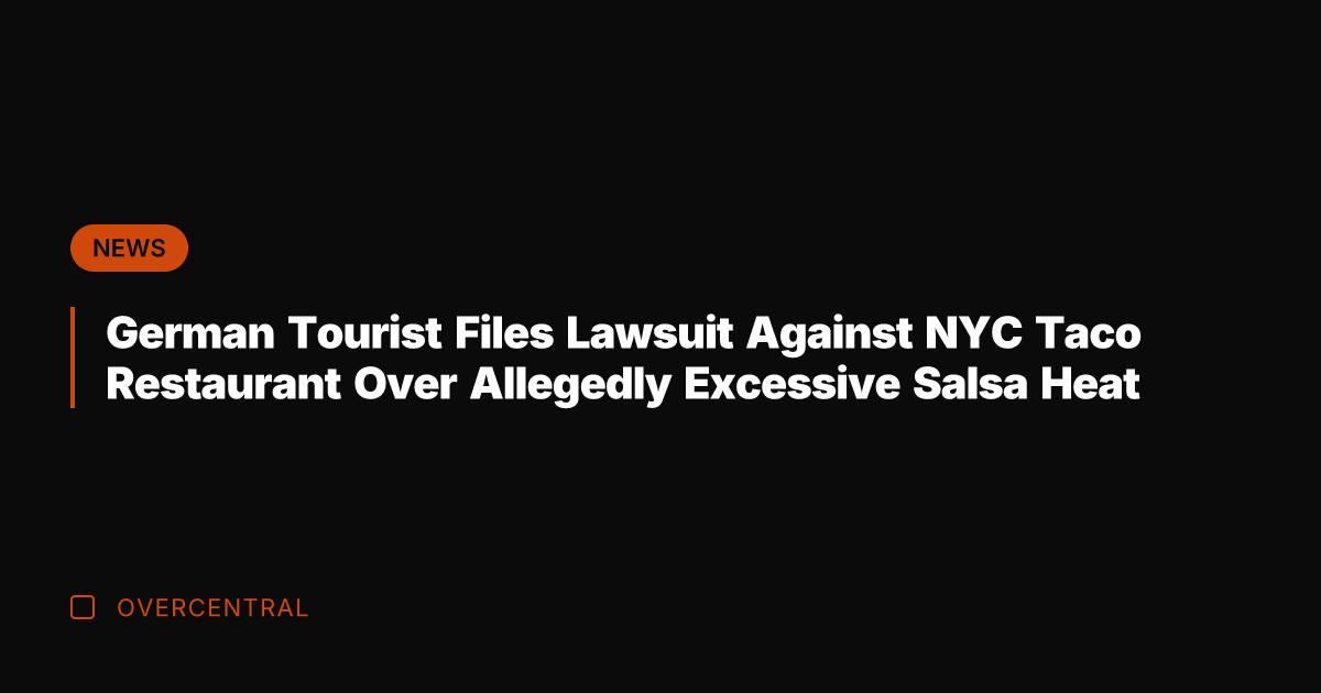German Tourist Files Lawsuit Against NYC Taco Restaurant Over Allegedly Excessive Salsa