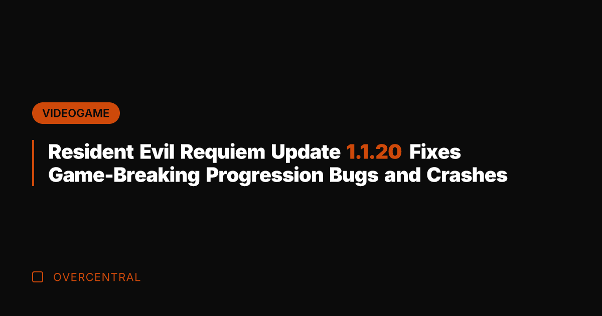 Resident Evil Requiem Update 1.1.20 Fixes Game-Breaking Progression Bugs and Crashes