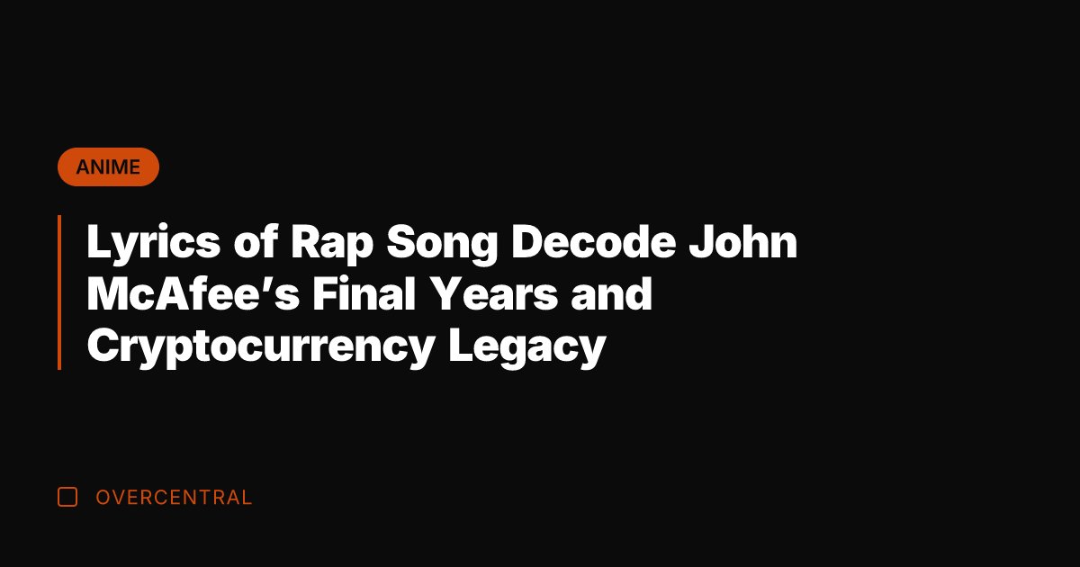 Lyrics of Rap Song Decode John McAfee's Final Years and Cryptocurrency Legacy