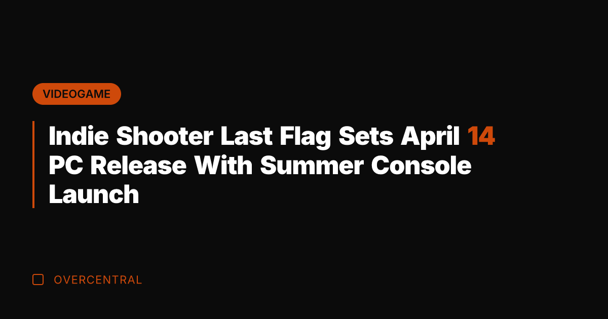 Indie Shooter Last Flag Sets April 14 PC Release With Summer Console