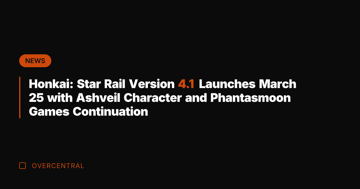 Honkai: Star Rail Version 4.1 Launches March 25 with Ashveil Character and