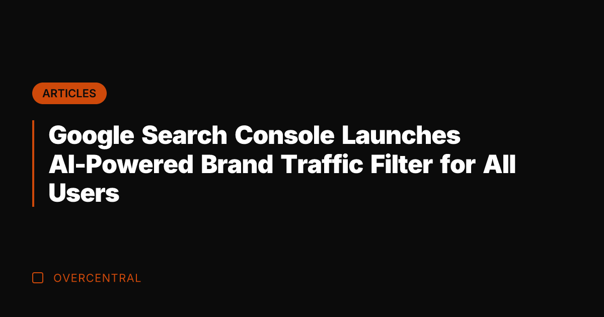Google Search Console Launches AI-Powered Brand Traffic Filter for All Users