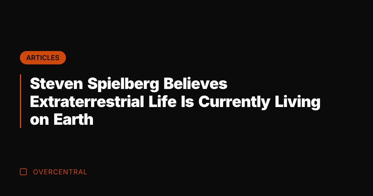 Steven Spielberg Believes Extraterrestrial Life Is Currently Living on Earth