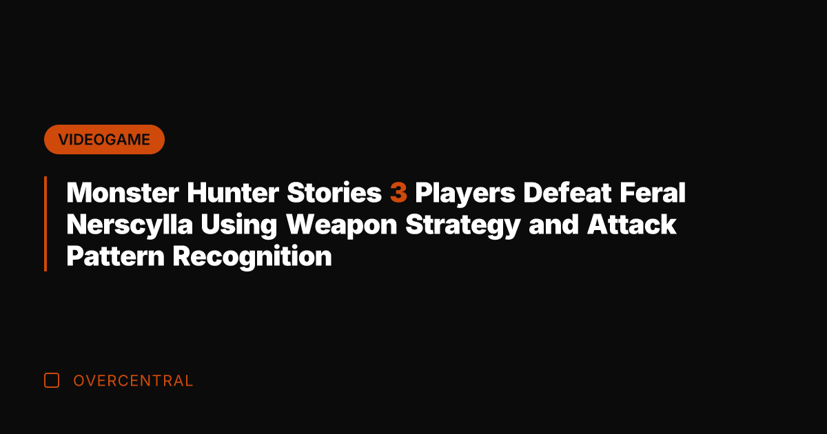 Monster Hunter Stories 3 Players Defeat Feral Nerscylla Using Weapon Strategy and
