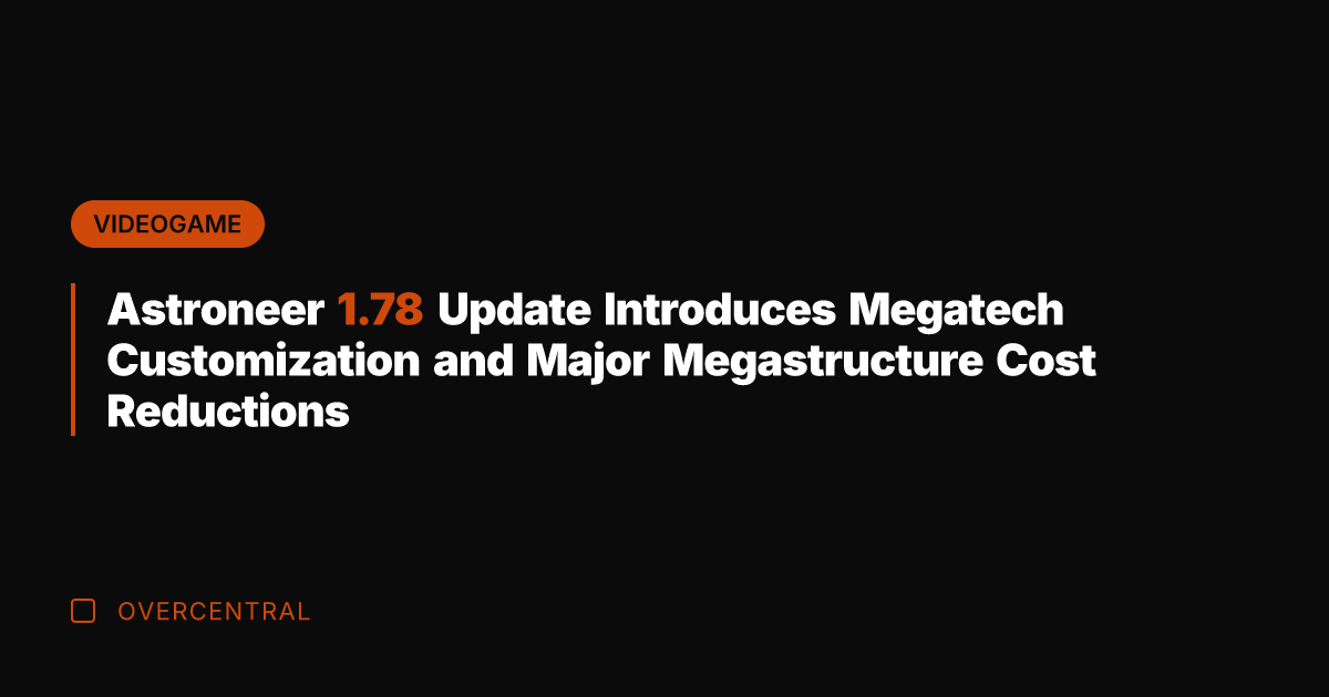 Astroneer 1.78 Update Introduces Megatech Customization and Major Megastructure Cost Reductions