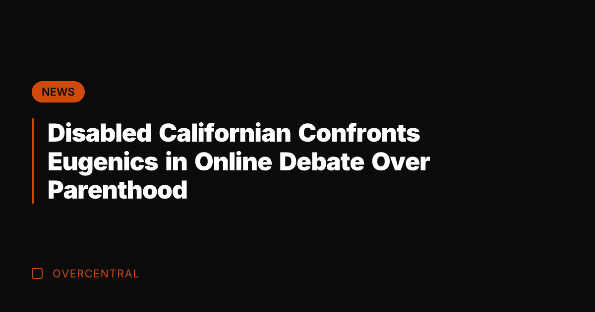 Disabled Californian Confronts Eugenics in Online Debate Over Parenthood