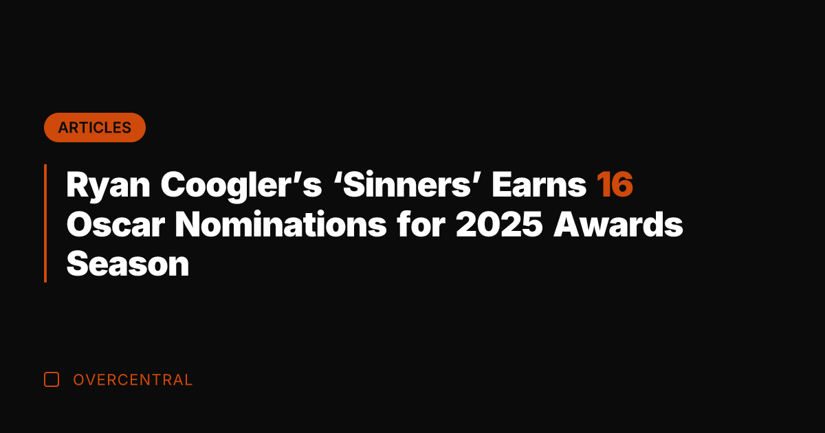 Ryan Coogler's 'Sinners' Earns 16 Oscar Nominations for 2025 Awards Season