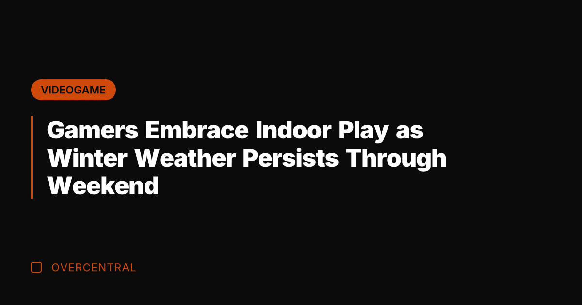 Gamers Embrace Indoor Play as Winter Weather Persists Through Weekend
