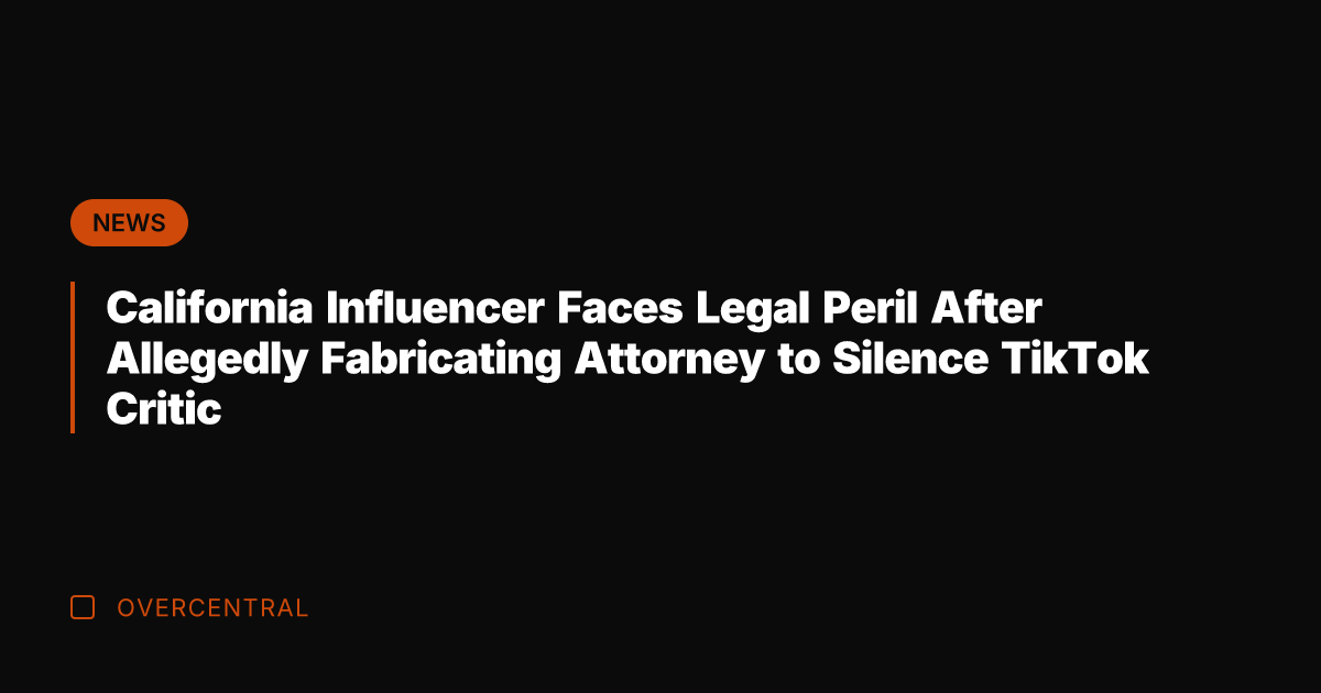 California Influencer Faces Legal Peril After Allegedly Fabricating Attorney to Silence TikTok