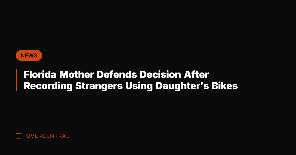 Florida Mother Defends Decision After Recording Strangers Using Daughter's Bikes