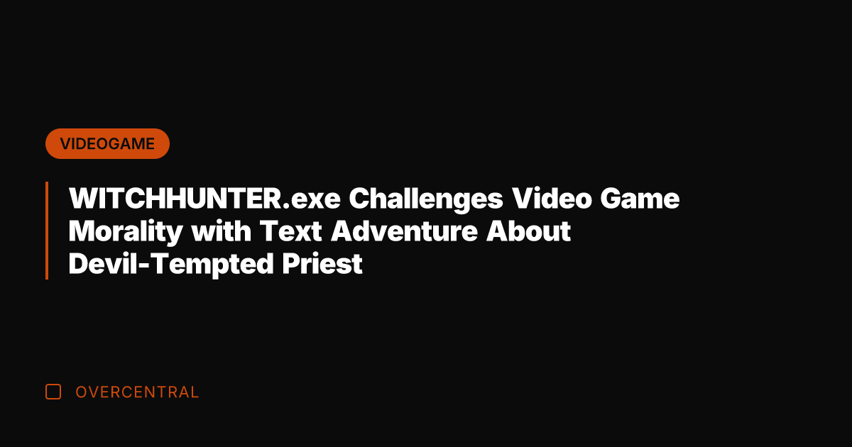 WITCHHUNTER.exe Challenges Video Game Morality with Text Adventure About Devil-Tempted Priest