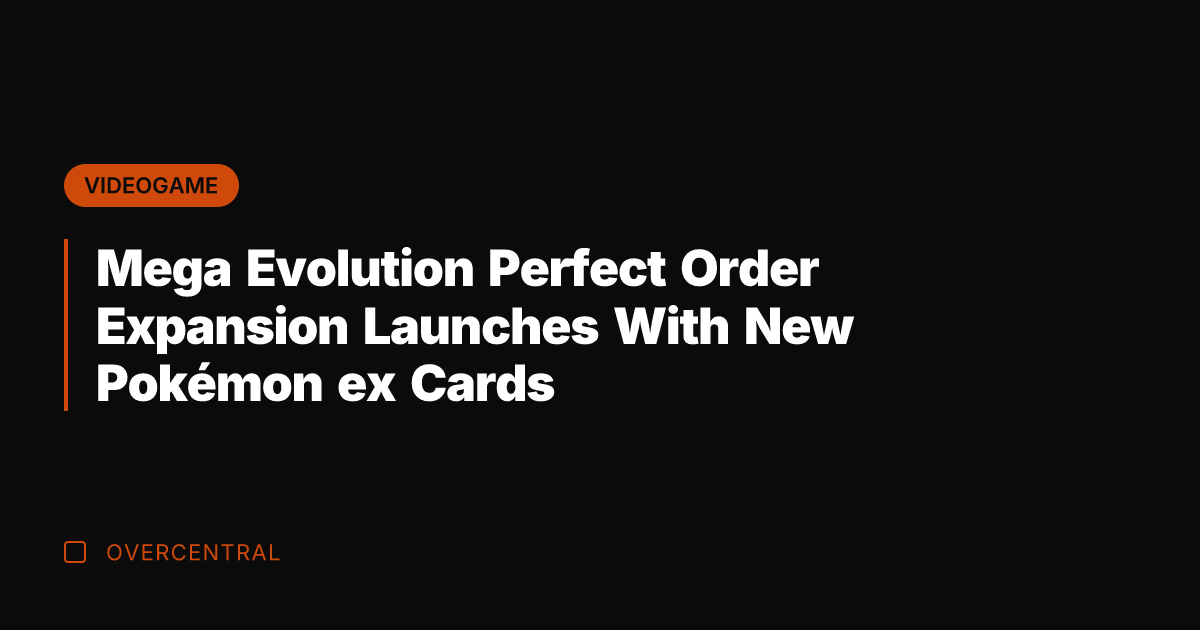 Mega Evolution Perfect Order Expansion Launches With New Pokémon ex Cards