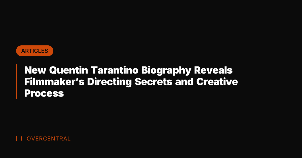New Quentin Tarantino Biography Reveals Filmmaker's Directing Secrets and Creative Process