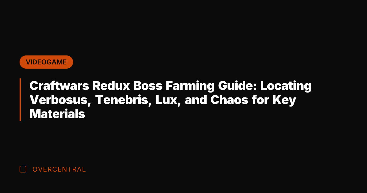 Craftwars Redux Boss Farming Guide: Locating Verbosus, Tenebris, Lux, and Chaos for