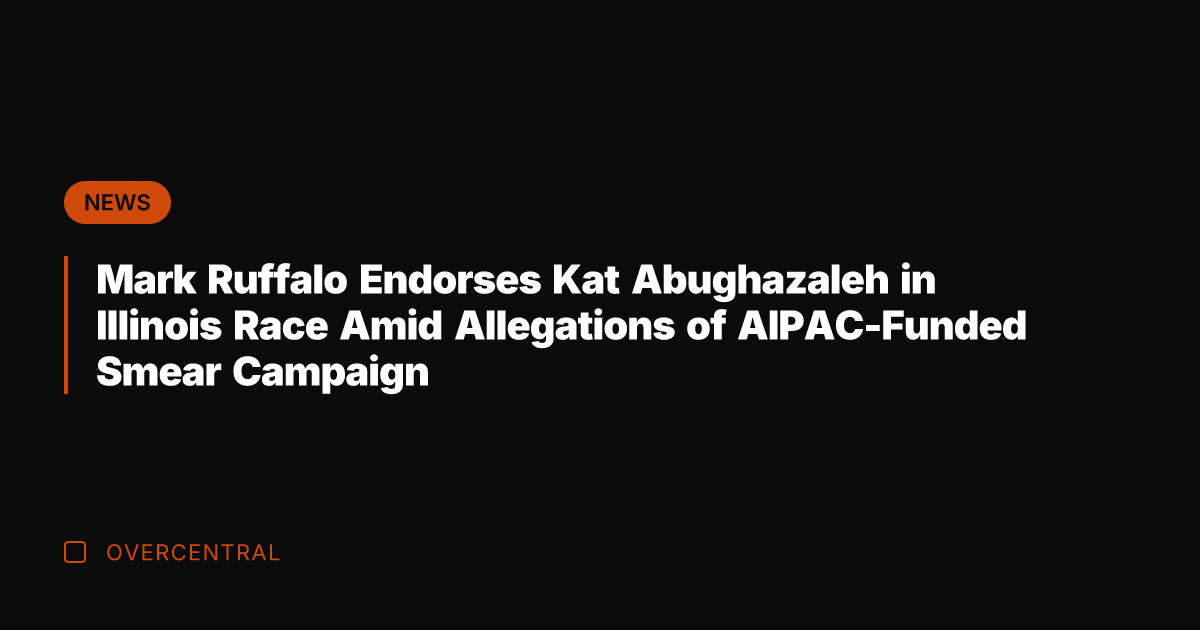 Mark Ruffalo Endorses Kat Abughazaleh in Illinois Race Amid Allegations of AIPAC-Funded