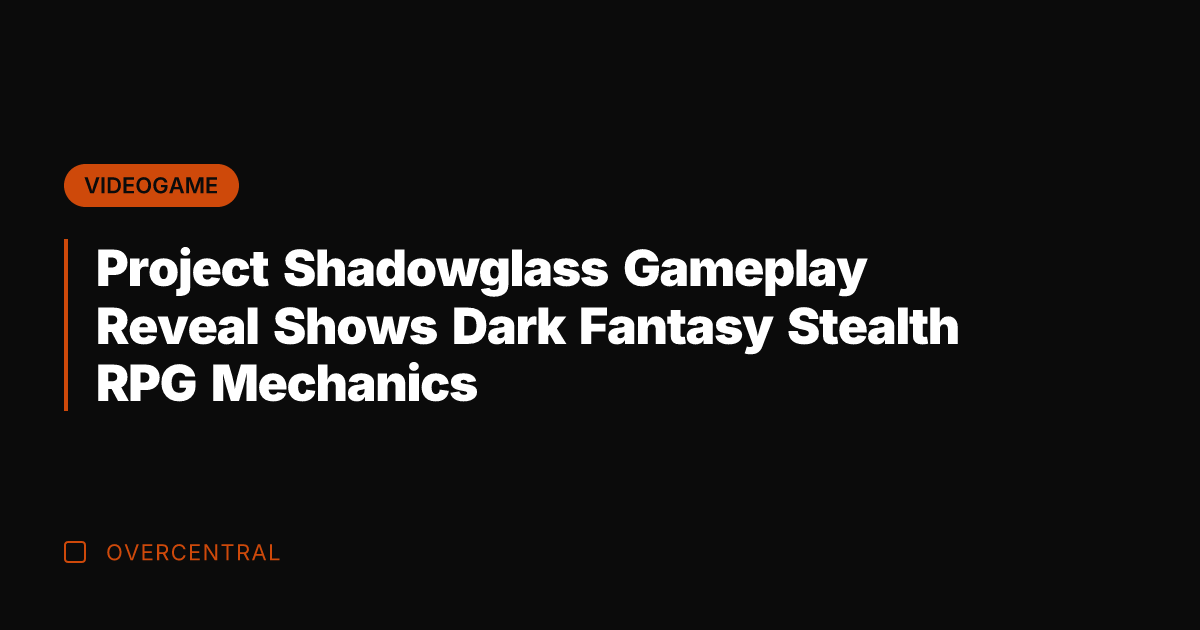 Project Shadowglass Gameplay Reveal Shows Dark Fantasy Stealth RPG Mechanics