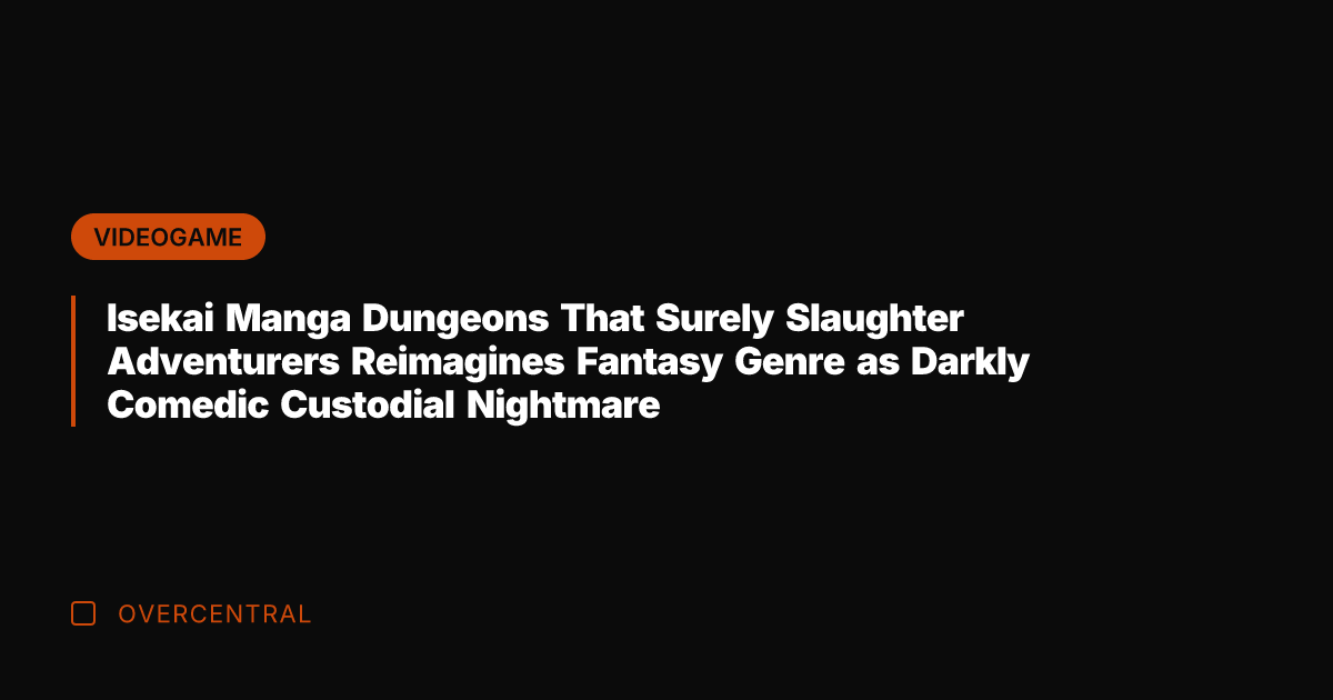 Isekai Manga Dungeons That Surely Slaughter Adventurers Reimagines Fantasy Genre as Darkly