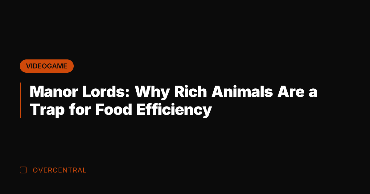 Manor Lords: Why Rich Animals Are a Trap for Food Efficiency