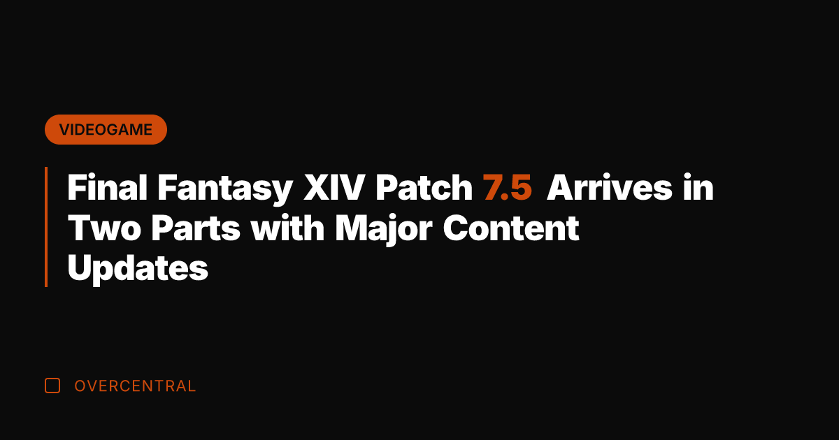 Final Fantasy XIV Patch 7.5 Arrives in Two Parts with Major Content
