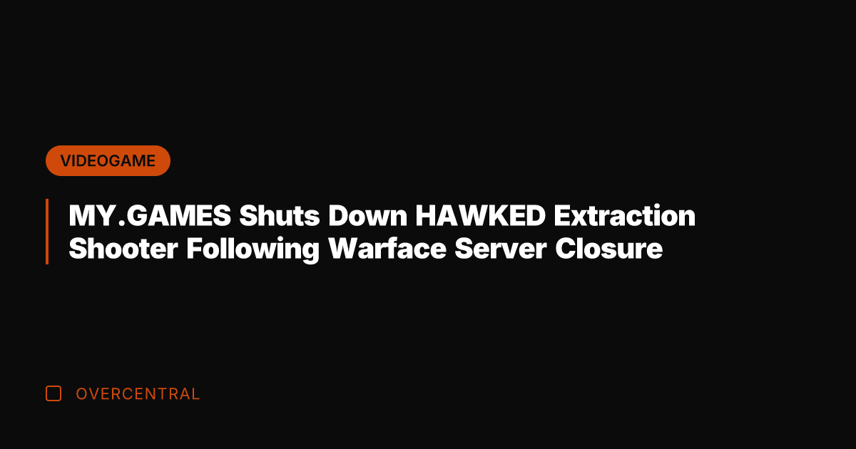 MY.GAMES Shuts Down HAWKED Extraction Shooter Following Warface Server Closure