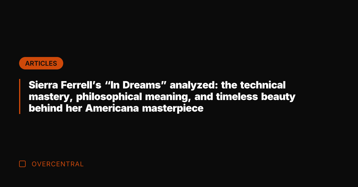 Sierra Ferrell's "In Dreams" analyzed: the technical mastery, philosophical meaning, and timeless