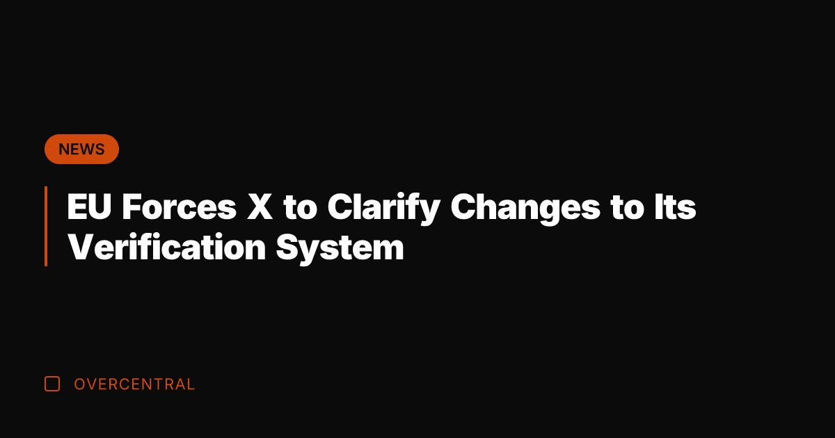EU Forces X to Clarify Changes to Its Verification System