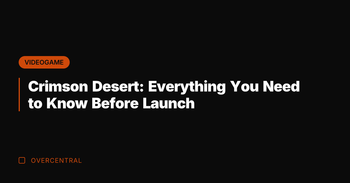 Crimson Desert: Everything You Need to Know Before Launch