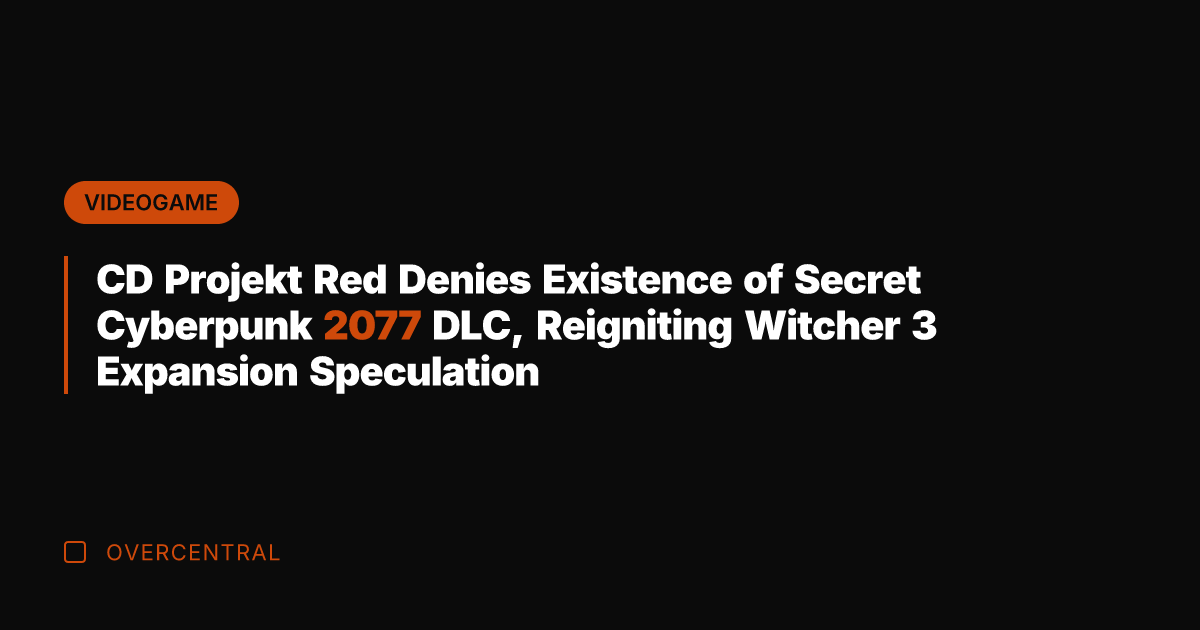 CD Projekt Red Denies Existence of Secret Cyberpunk 2077 DLC, Reigniting Witcher
