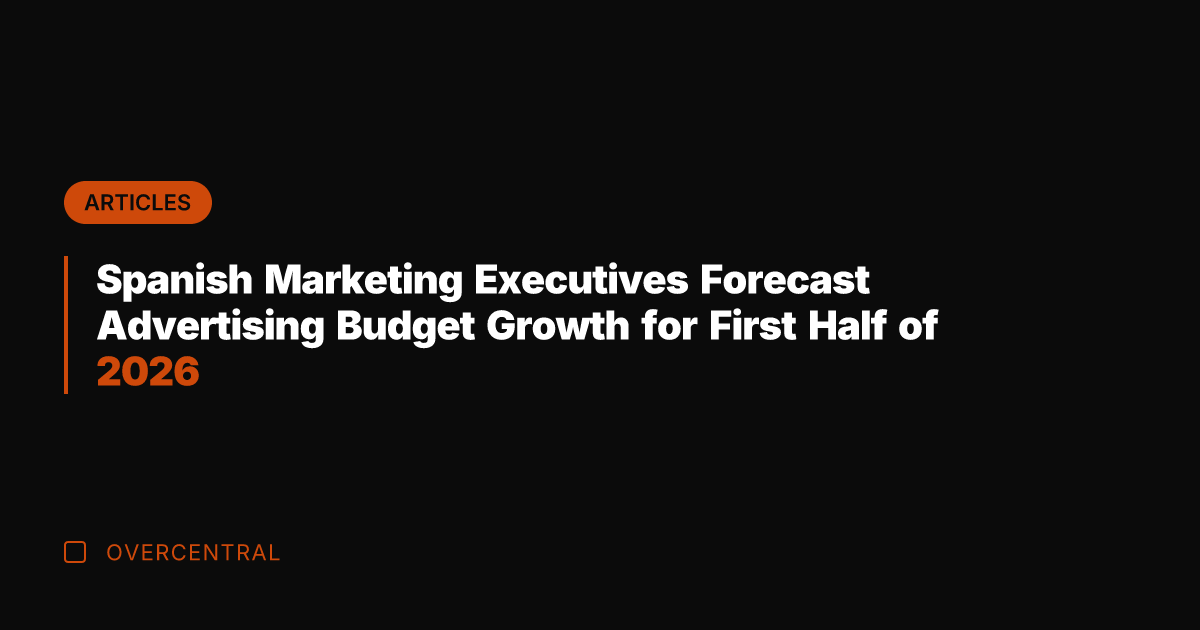 Spanish Marketing Executives Forecast Advertising Budget Growth for First Half of 2026