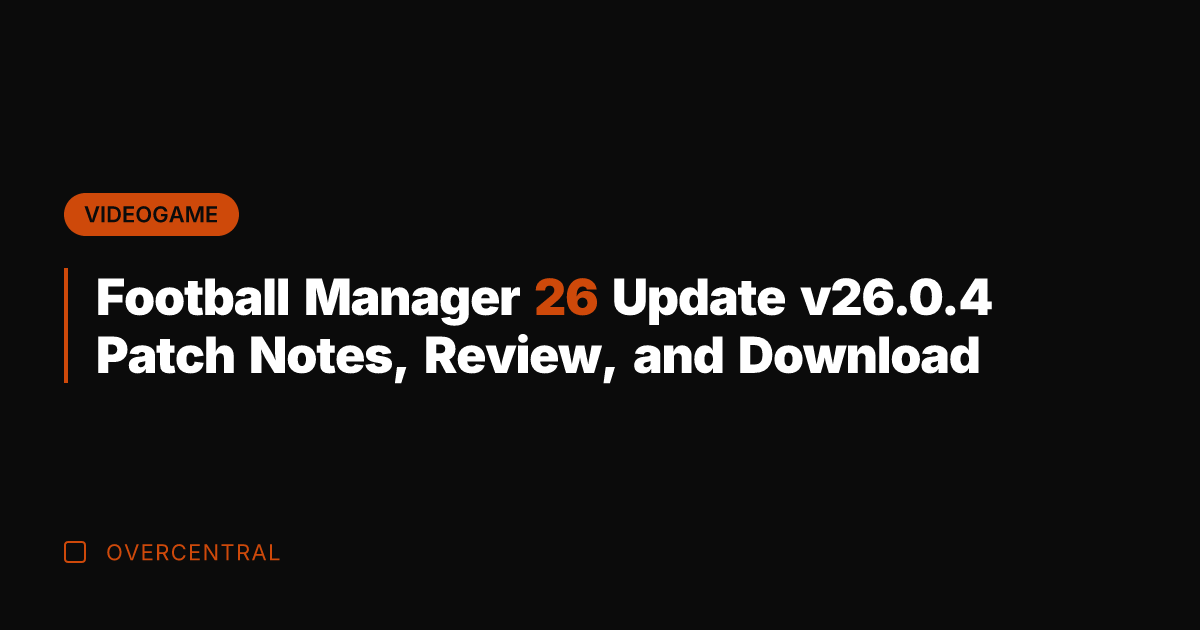 Football Manager 26 Update v26.0.4 Patch Notes, Review, and Download
