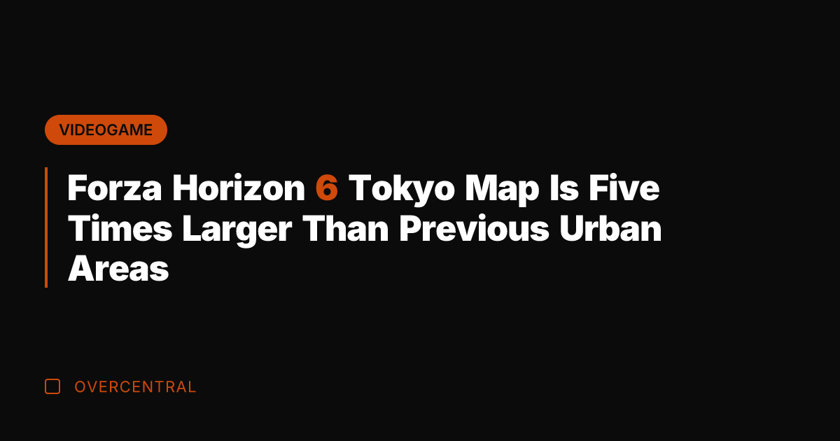 Forza Horizon 6 Tokyo Map Is Five Times Larger Than Previous Urban