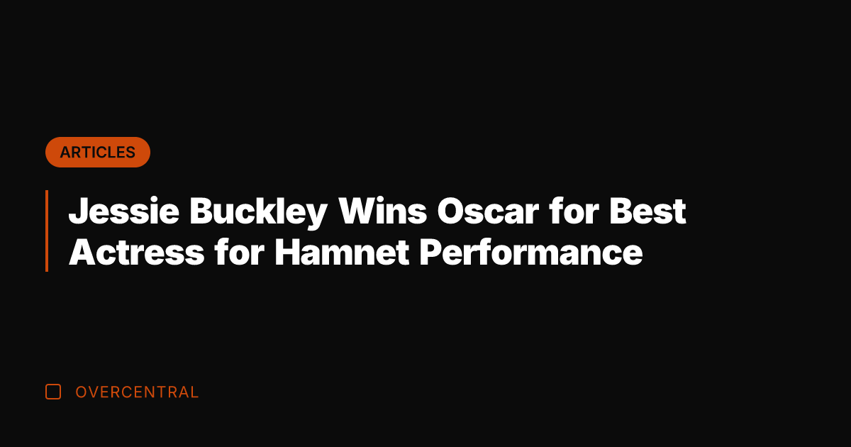 Jessie Buckley Wins Oscar for Best Actress for Hamnet Performance