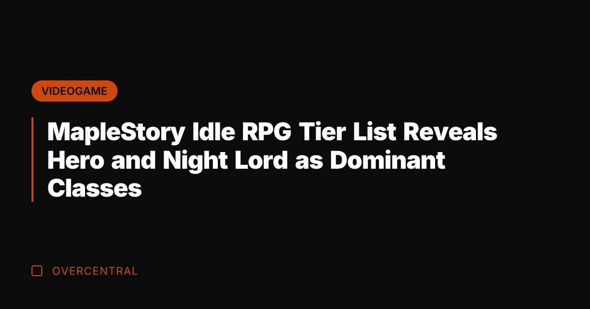 MapleStory Idle RPG Tier List Reveals Hero and Night Lord as Dominant