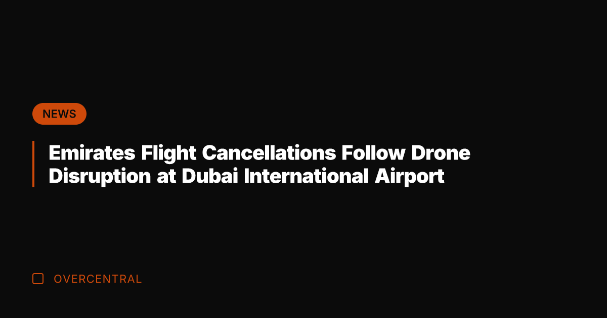 Emirates Flight Cancellations Follow Drone Disruption at Dubai International Airport