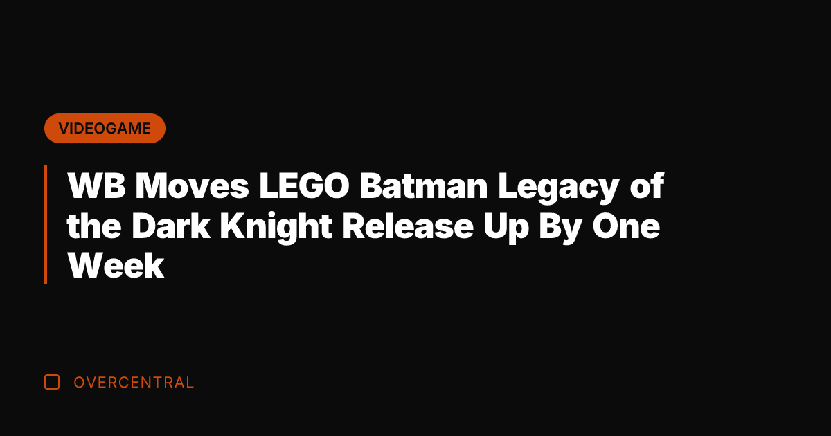 WB Moves LEGO Batman Legacy of the Dark Knight Release Up By