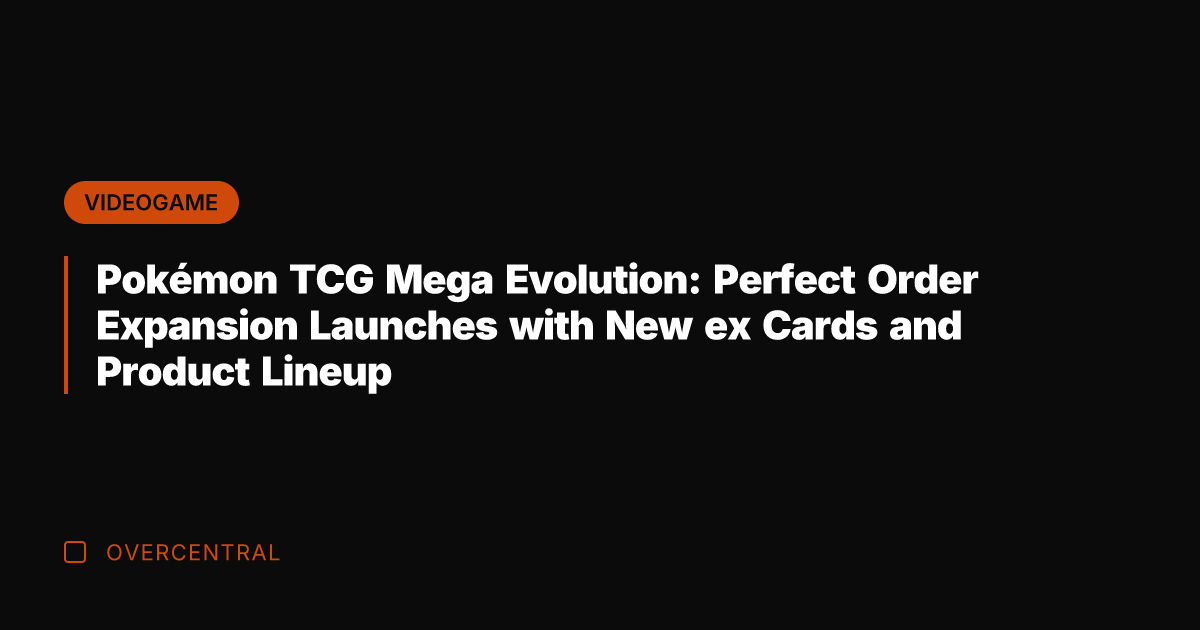 Pokémon TCG Mega Evolution: Perfect Order Expansion Launches with New ex Cards