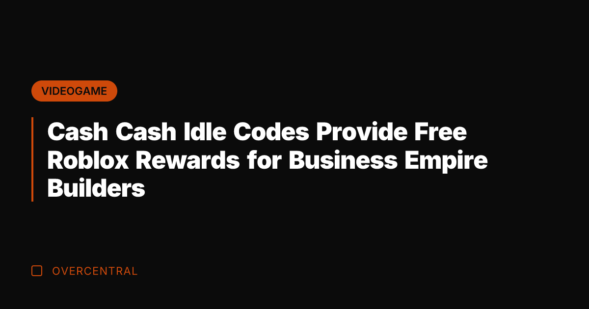 Cash Cash Idle Codes Provide Free Roblox Rewards for Business Empire Builders