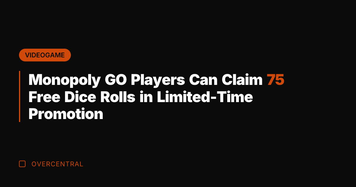 Monopoly GO Players Can Claim 75 Free Dice Rolls in Limited-Time Promotion
