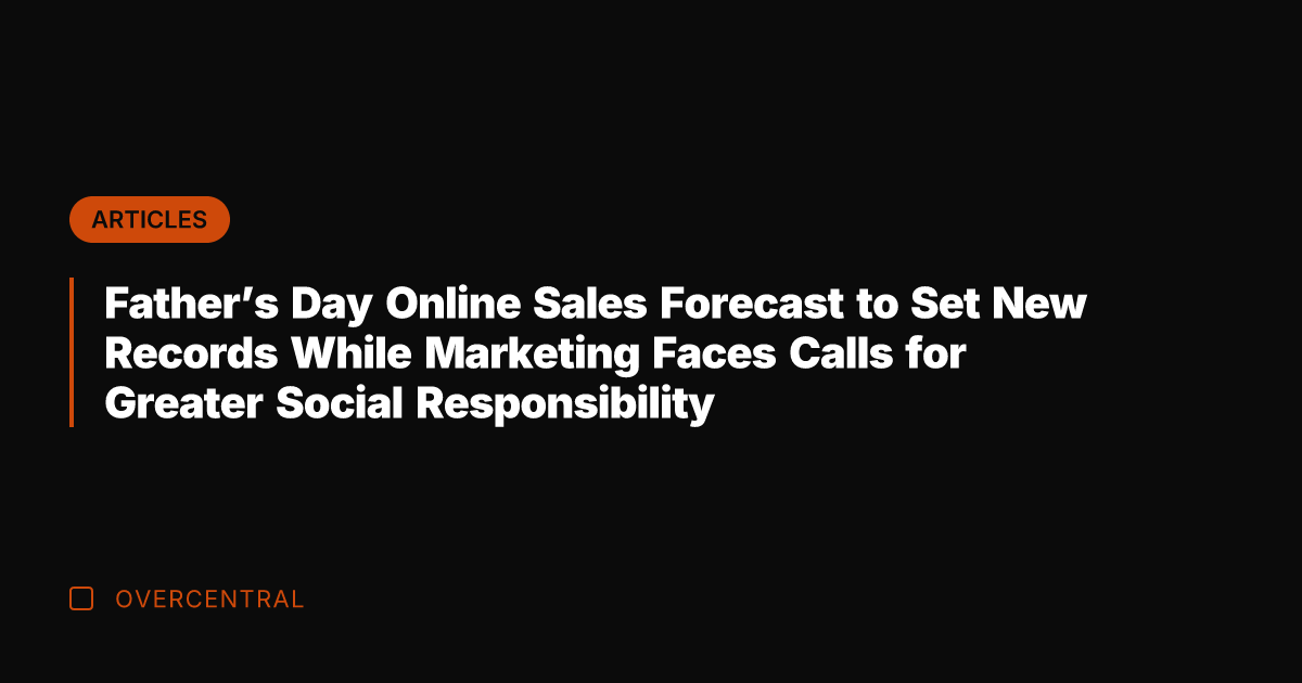 Father's Day Online Sales Forecast to Set New Records While Marketing Faces
