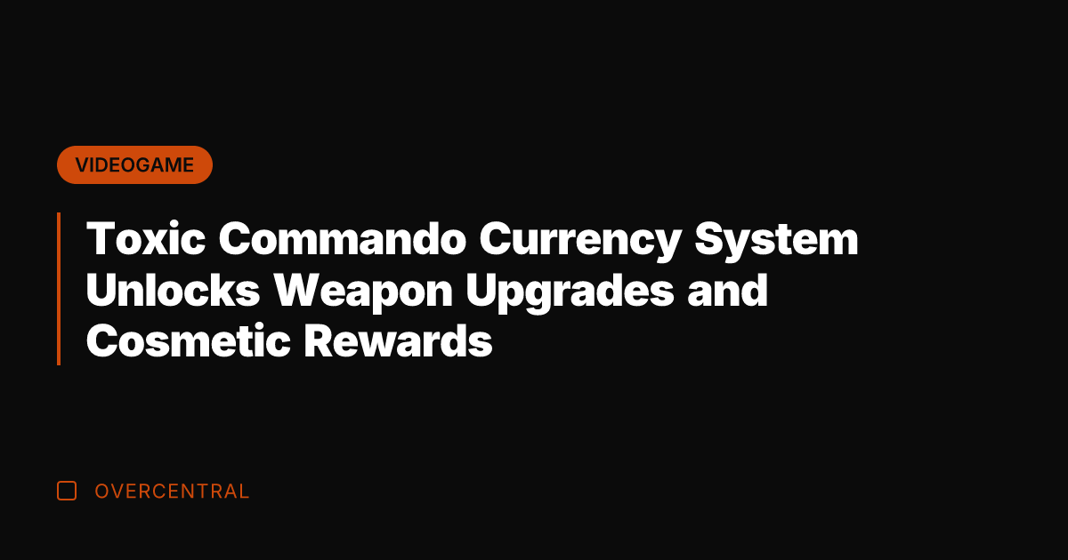 Toxic Commando Currency System Unlocks Weapon Upgrades and Cosmetic Rewards