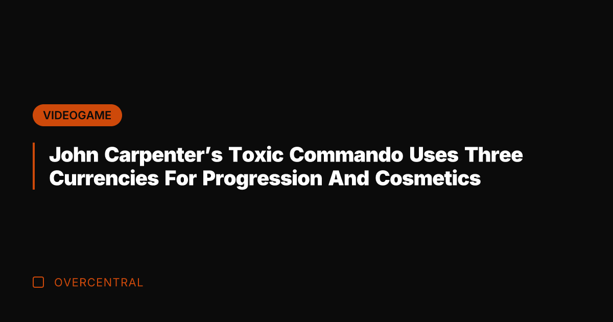 John Carpenter's Toxic Commando Uses Three Currencies For Progression And Cosmetics