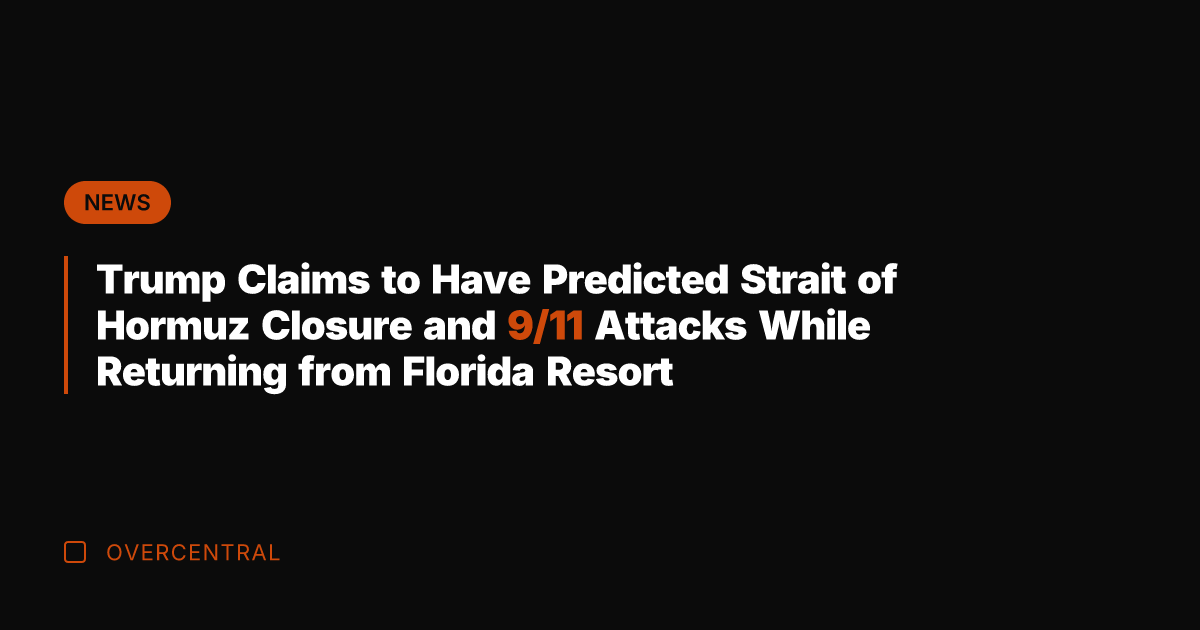 Trump Claims to Have Predicted Strait of Hormuz Closure and 9/11 Attacks